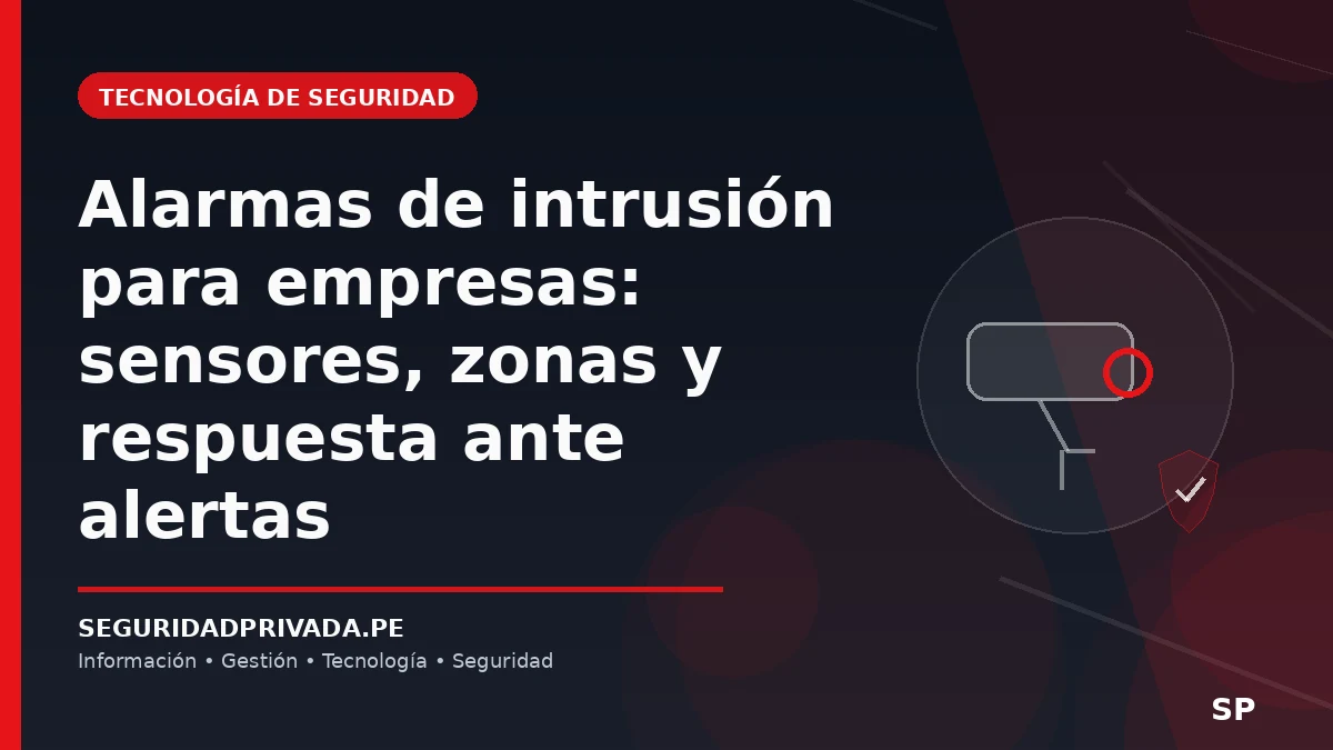 Alarmas de intrusión para empresas: sensores, zonas y respuesta ante alertas