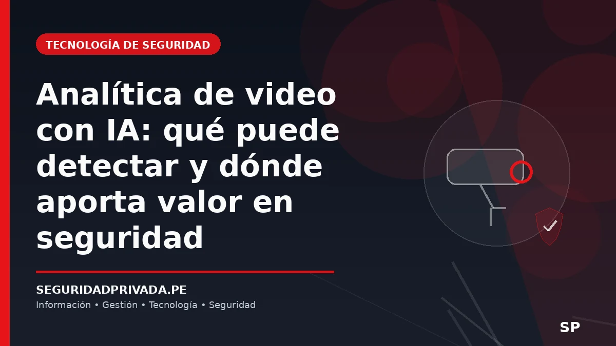 Analítica de video con IA: qué puede detectar y dónde aporta valor en seguridad