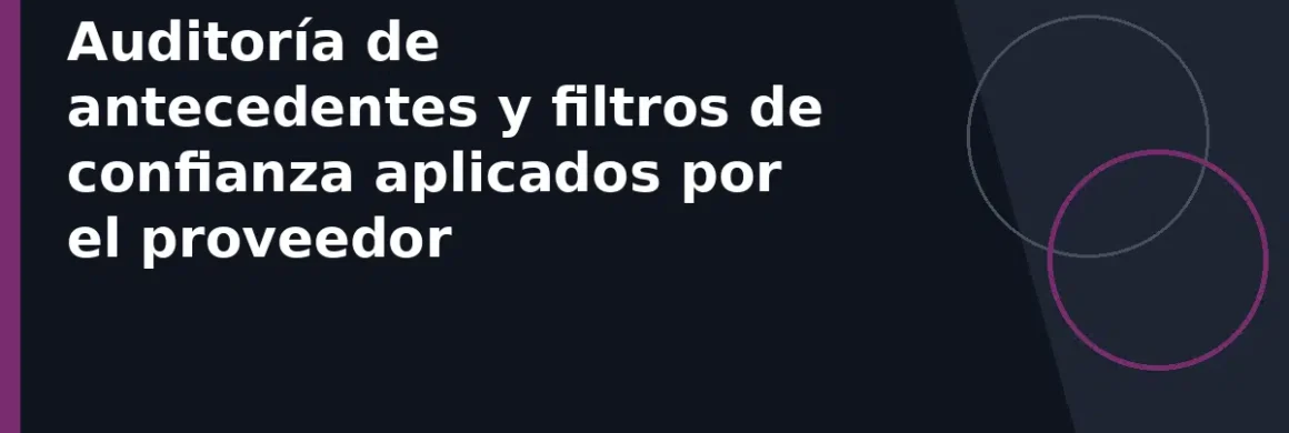 Auditoría de antecedentes y filtros de confianza aplicados por el proveedor