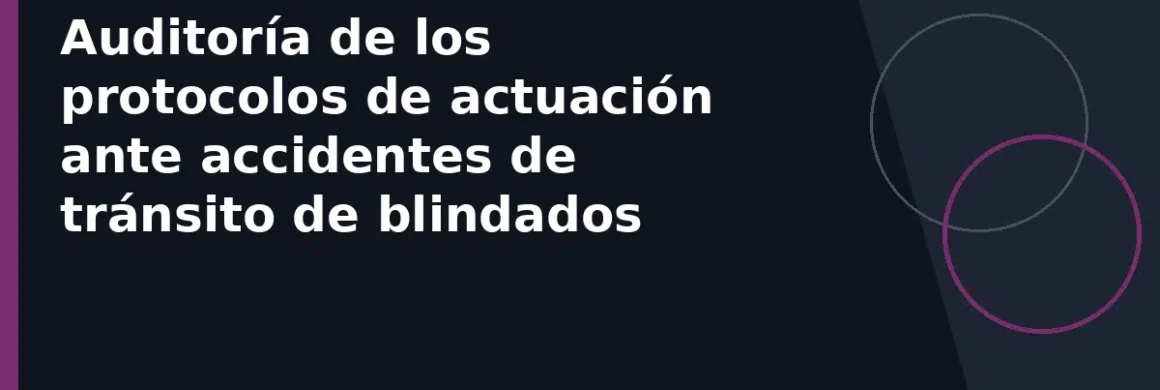 Auditoría de los protocolos de actuación ante accidentes de tránsito de blindados