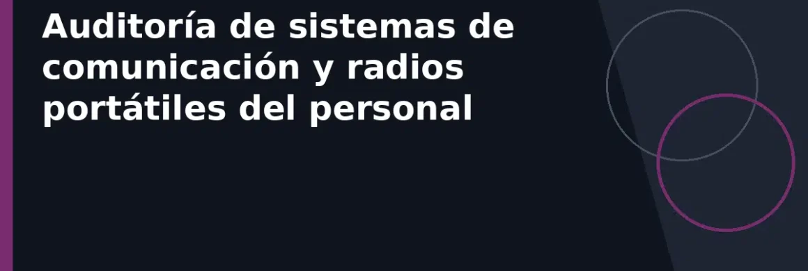 Auditoría de sistemas de comunicación y radios portátiles del personal