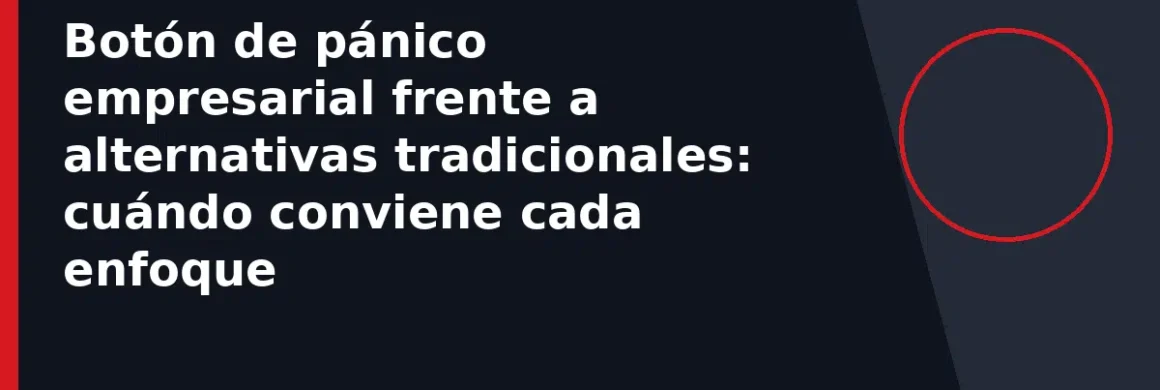 Botón de pánico empresarial frente a alternativas tradicionales: cuándo conviene cada enfoque
