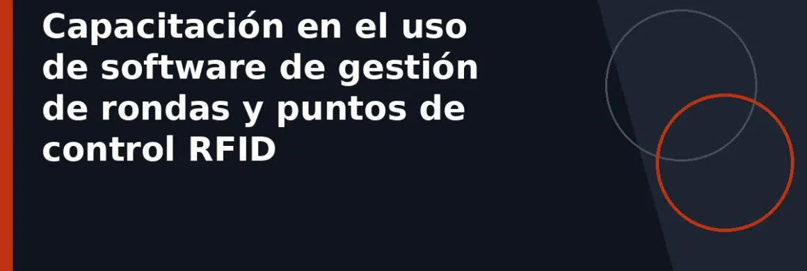 Capacitación en el uso de software de gestión de rondas y puntos de control RFID