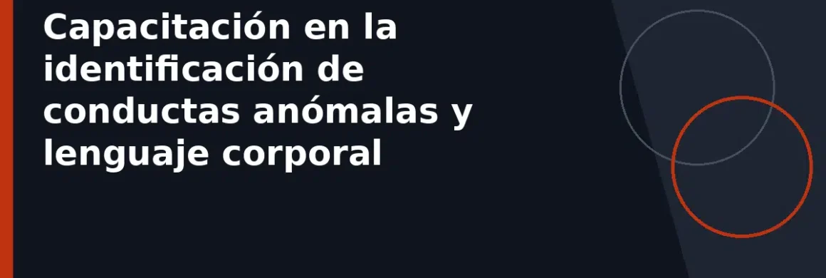 Capacitación en la identificación de conductas anómalas y lenguaje corporal