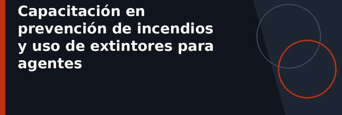 Capacitación en prevención de incendios y uso de extintores para agentes