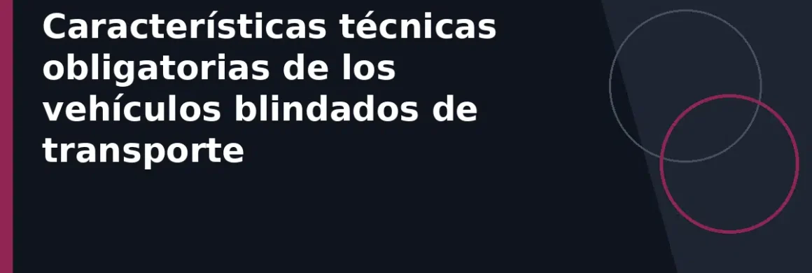 Características técnicas obligatorias de los vehículos blindados de transporte