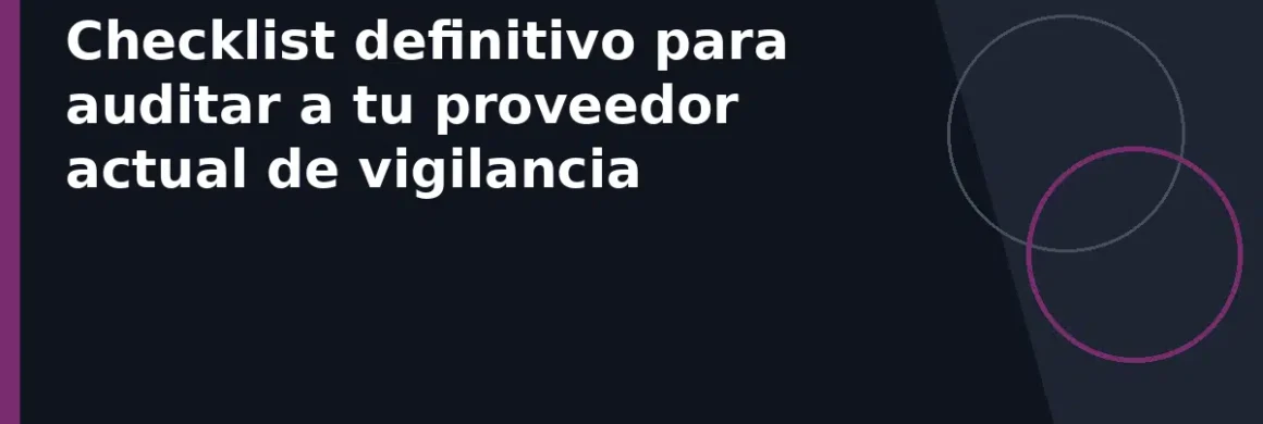Checklist definitivo para auditar a tu proveedor actual de vigilancia
