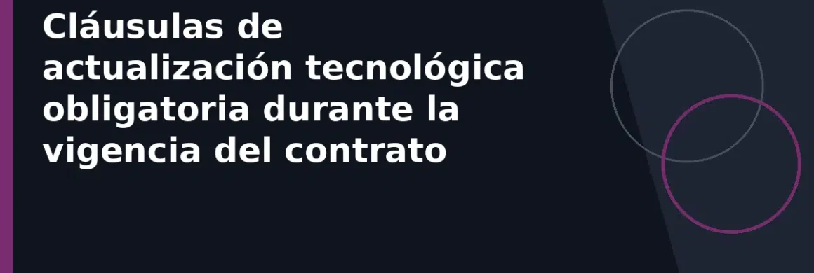 Cláusulas de actualización tecnológica obligatoria durante la vigencia del contrato