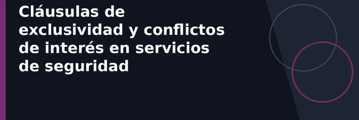 Cláusulas de exclusividad y conflictos de interés en servicios de seguridad