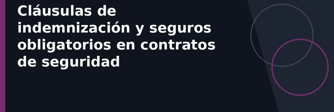 Cláusulas de indemnización y seguros obligatorios en contratos de seguridad