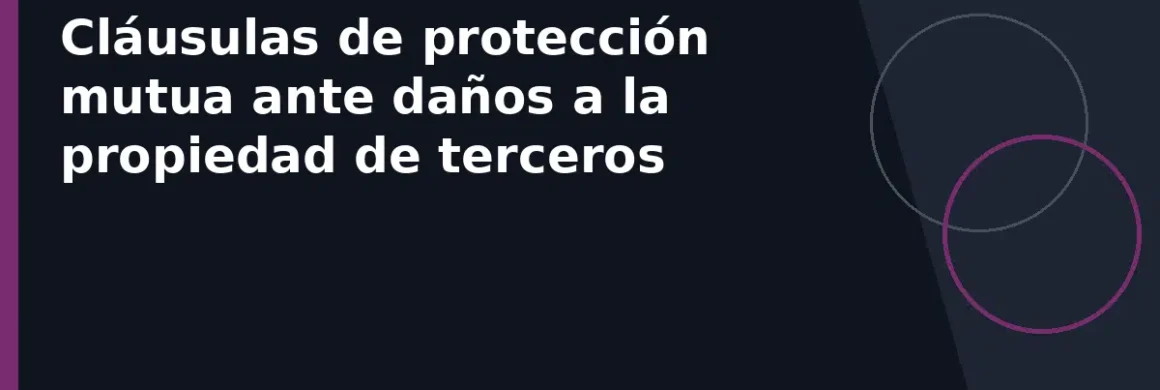 Cláusulas de protección mutua ante daños a la propiedad de terceros