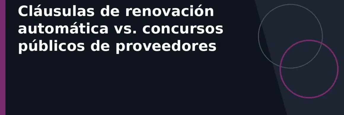 Cláusulas de renovación automática vs. concursos públicos de proveedores