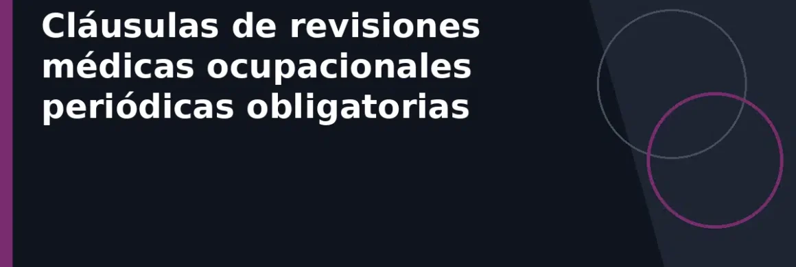 Cláusulas de revisiones médicas ocupacionales periódicas obligatorias