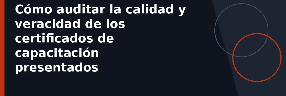 Cómo auditar la calidad y veracidad de los certificados de capacitación presentados