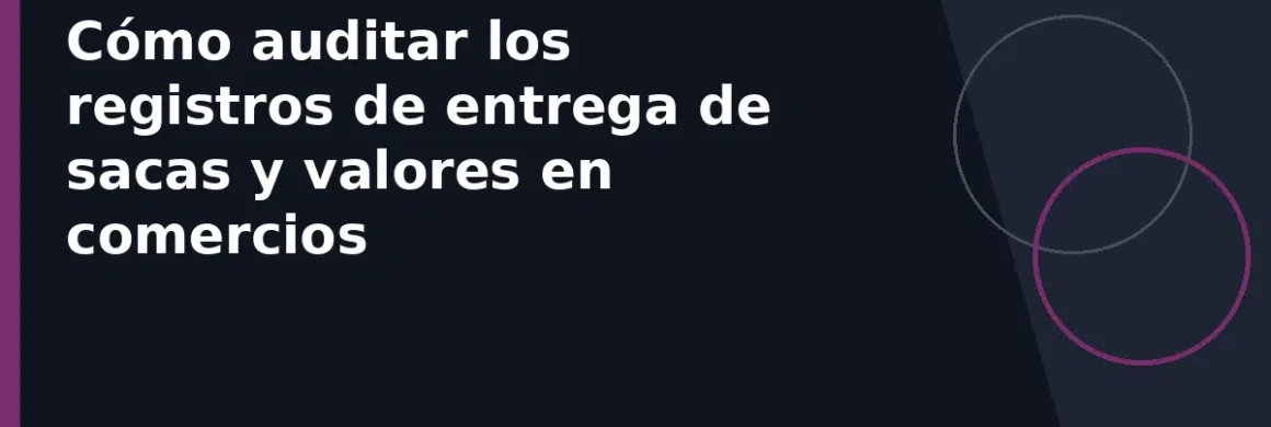Cómo auditar los registros de entrega de sacas y valores en comercios