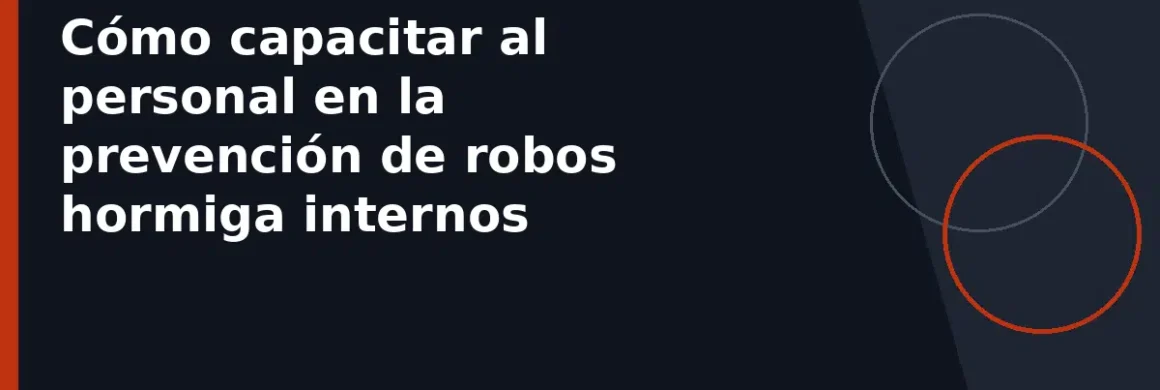 Cómo capacitar al personal en la prevención de robos hormiga internos