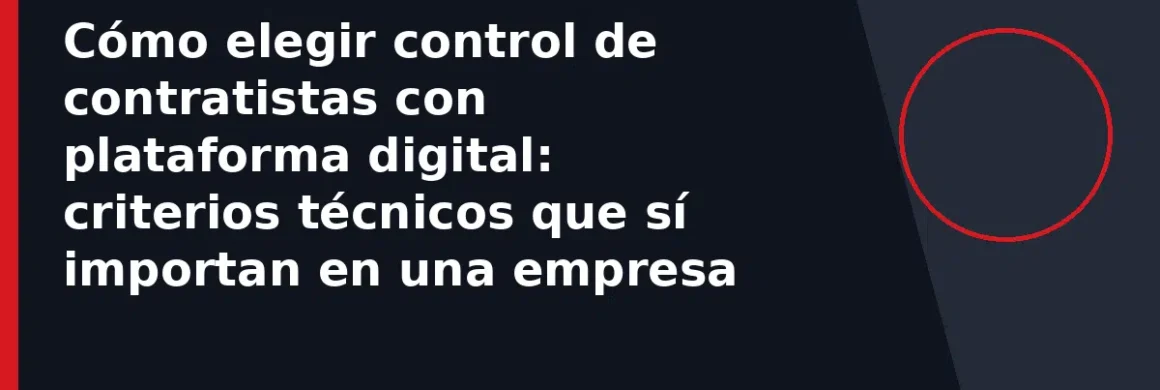 Cómo elegir control de contratistas con plataforma digital: criterios técnicos que sí importan en una empresa