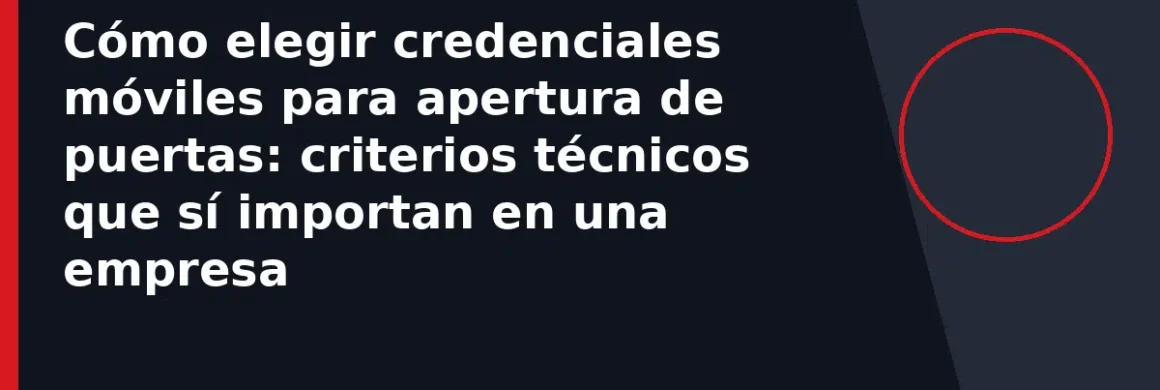 Cómo elegir credenciales móviles para apertura de puertas: criterios técnicos que sí importan en una empresa