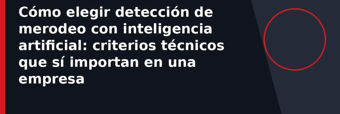 Cómo elegir detección de merodeo con inteligencia artificial: criterios técnicos que sí importan en una empresa