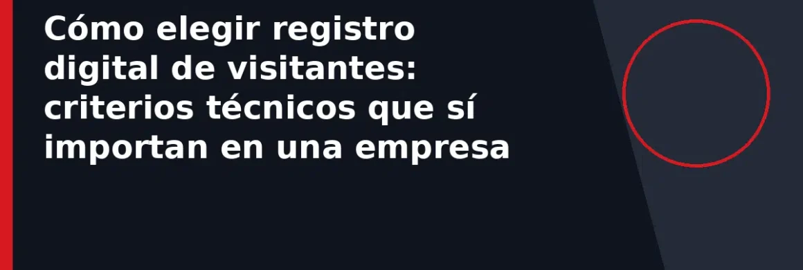 Cómo elegir registro digital de visitantes: criterios técnicos que sí importan en una empresa