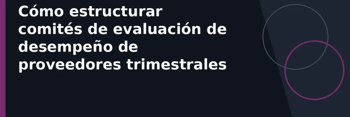 Cómo estructurar comités de evaluación de desempeño de proveedores trimestrales