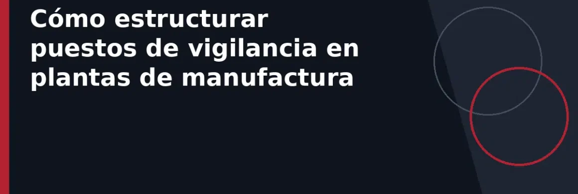 Cómo estructurar puestos de vigilancia en plantas de manufactura