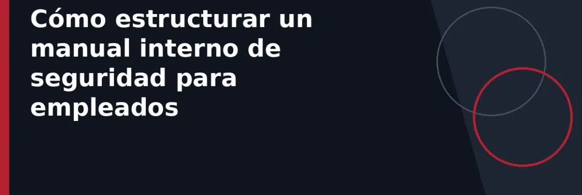 Cómo estructurar un manual interno de seguridad para empleados