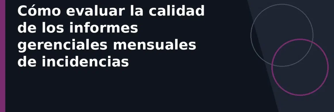 Cómo evaluar la calidad de los informes gerenciales mensuales de incidencias