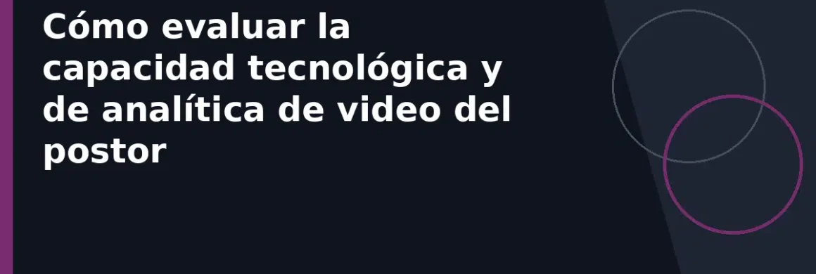 Cómo evaluar la capacidad tecnológica y de analítica de video del postor