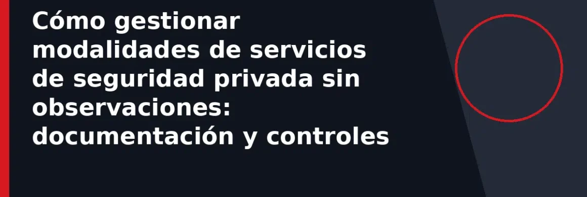 Cómo gestionar modalidades de servicios de seguridad privada sin observaciones: documentación y controles