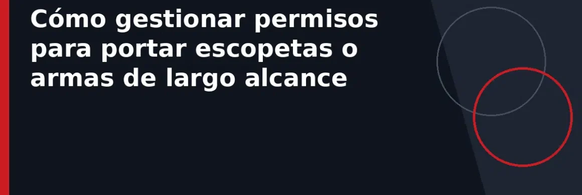 Cómo gestionar permisos para portar escopetas o armas de largo alcance