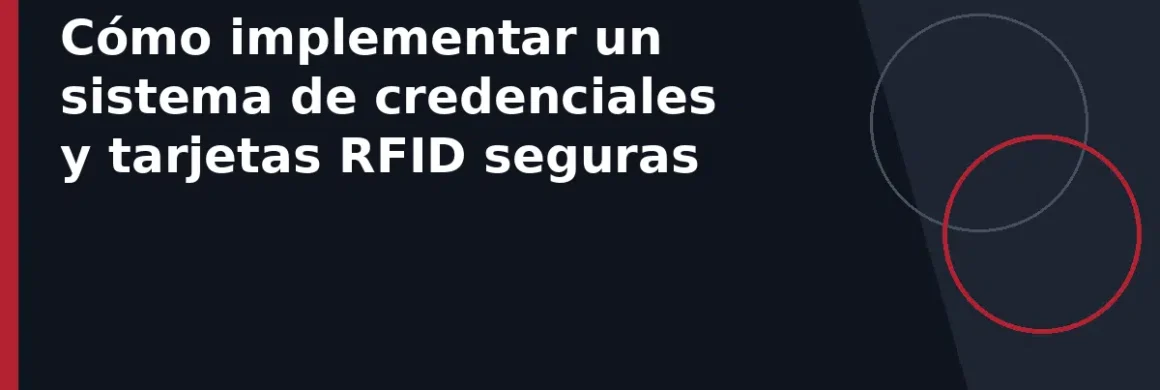 Cómo implementar un sistema de credenciales y tarjetas RFID seguras