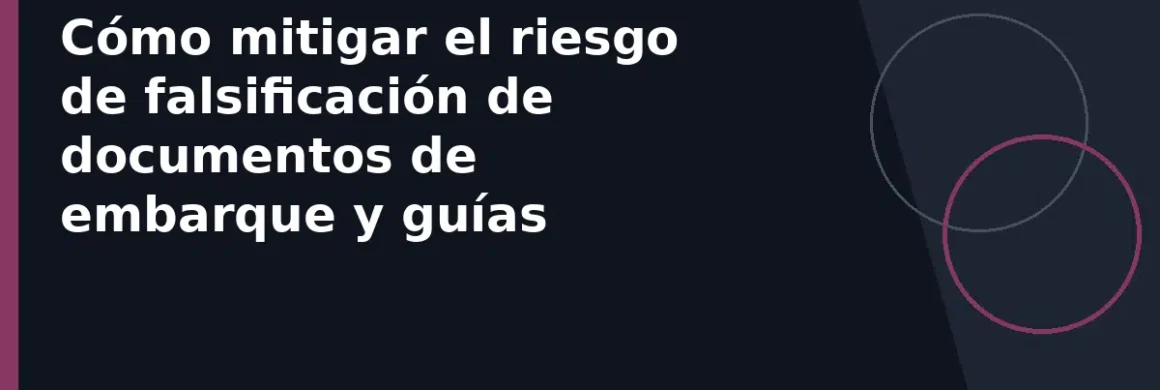 Cómo mitigar el riesgo de falsificación de documentos de embarque y guías