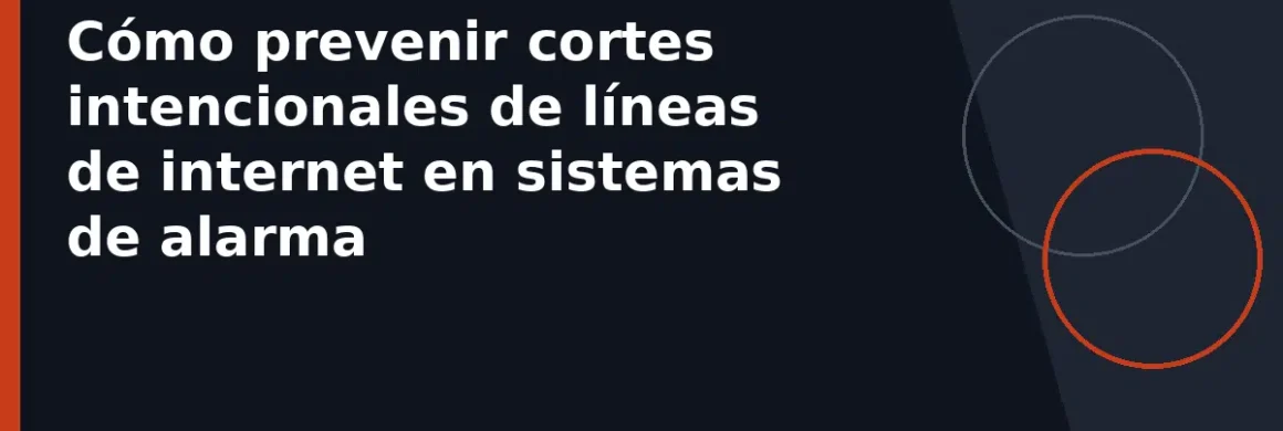 Cómo prevenir cortes intencionales de líneas de internet en sistemas de alarma