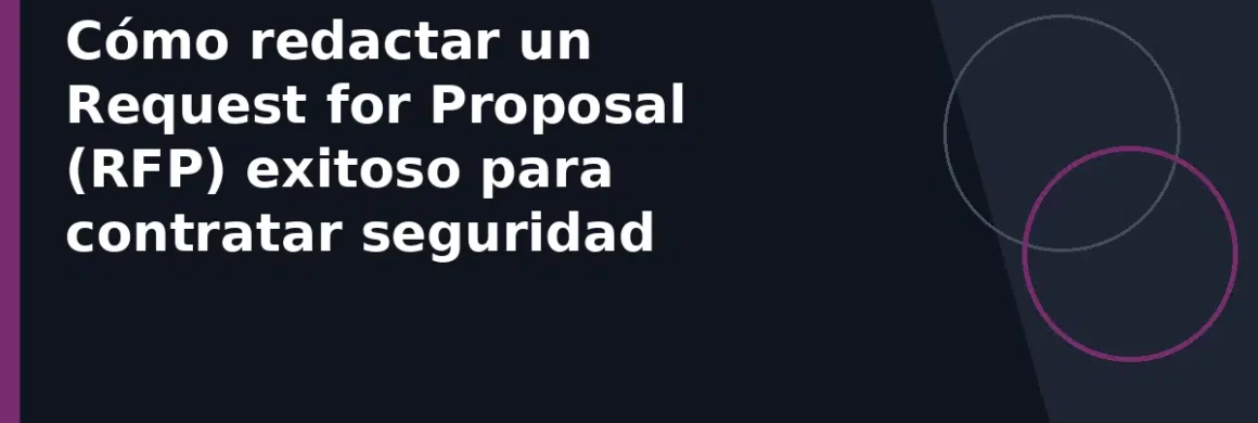 Cómo redactar un Request for Proposal (RFP) exitoso para contratar seguridad