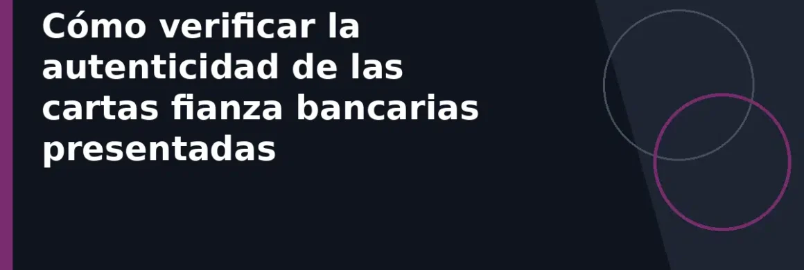 Cómo verificar la autenticidad de las cartas fianza bancarias presentadas