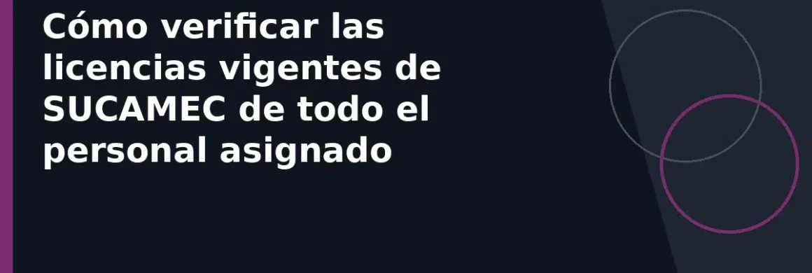 Cómo verificar las licencias vigentes de SUCAMEC de todo el personal asignado