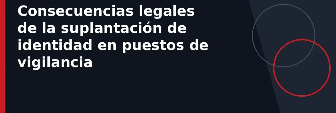 Consecuencias legales de la suplantación de identidad en puestos de vigilancia
