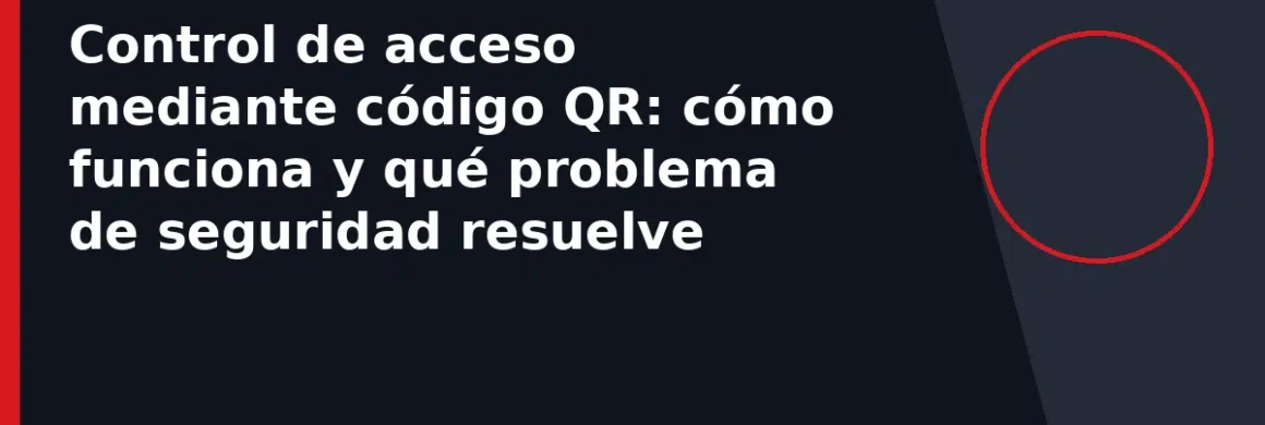 Control de acceso mediante código QR: cómo funciona y qué problema de seguridad resuelve