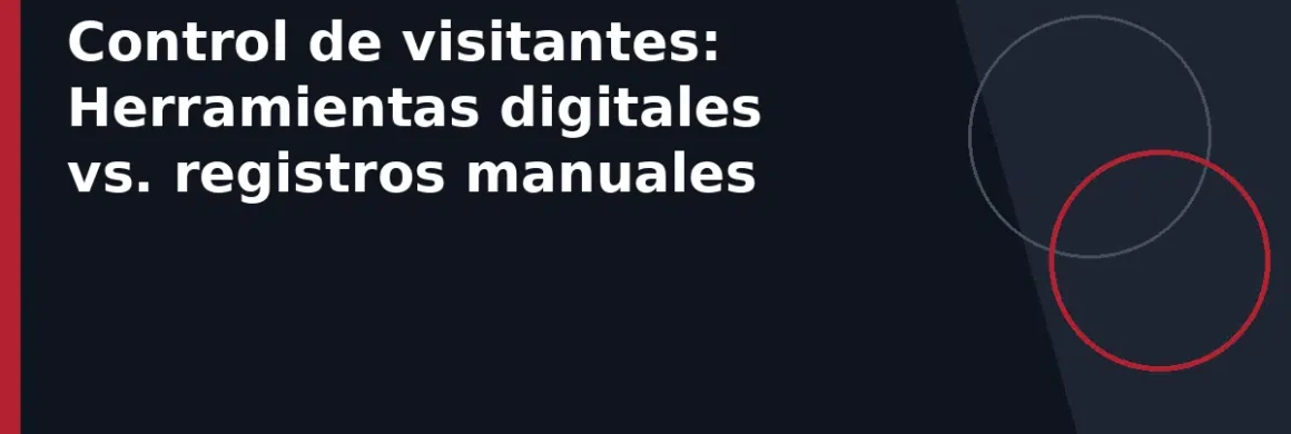 Control de visitantes: Herramientas digitales vs. registros manuales