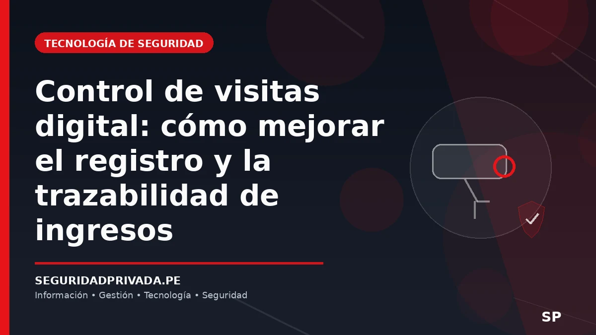 Control de visitas digital: cómo mejorar el registro y la trazabilidad de ingresos