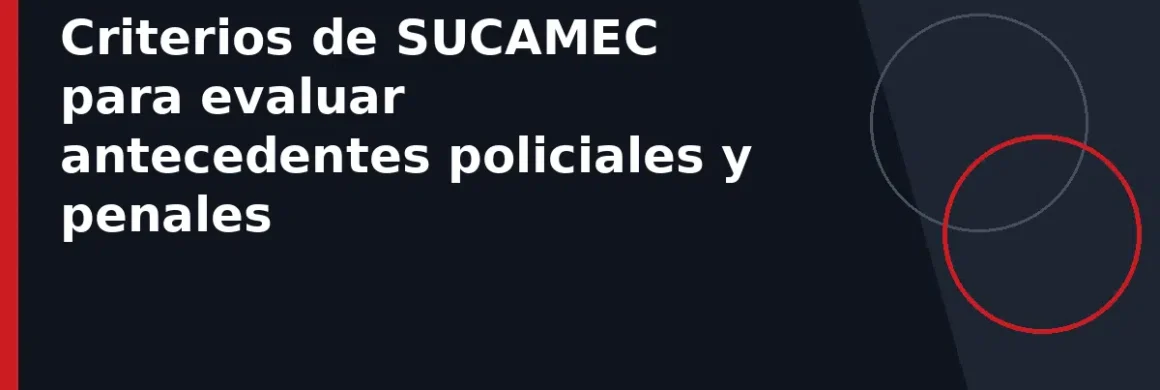 Criterios de SUCAMEC para evaluar antecedentes policiales y penales