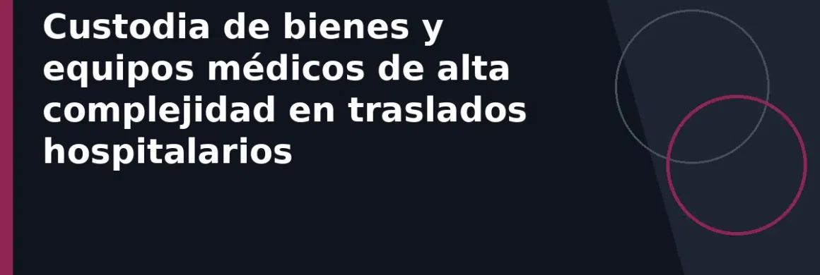 Custodia de bienes y equipos médicos de alta complejidad en traslados hospitalarios