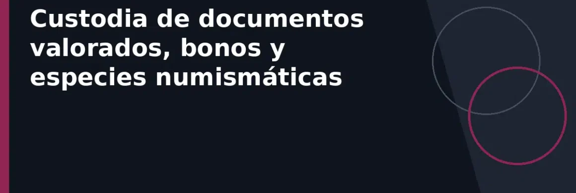 Custodia de documentos valorados, bonos y especies numismáticas