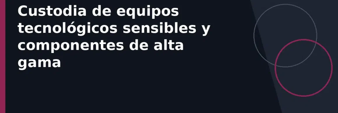 Custodia de equipos tecnológicos sensibles y componentes de alta gama