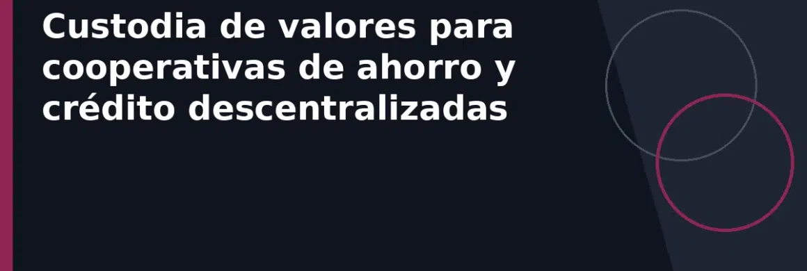 Custodia de valores para cooperativas de ahorro y crédito descentralizadas