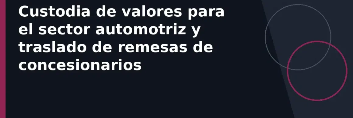 Custodia de valores para el sector automotriz y traslado de remesas de concesionarios