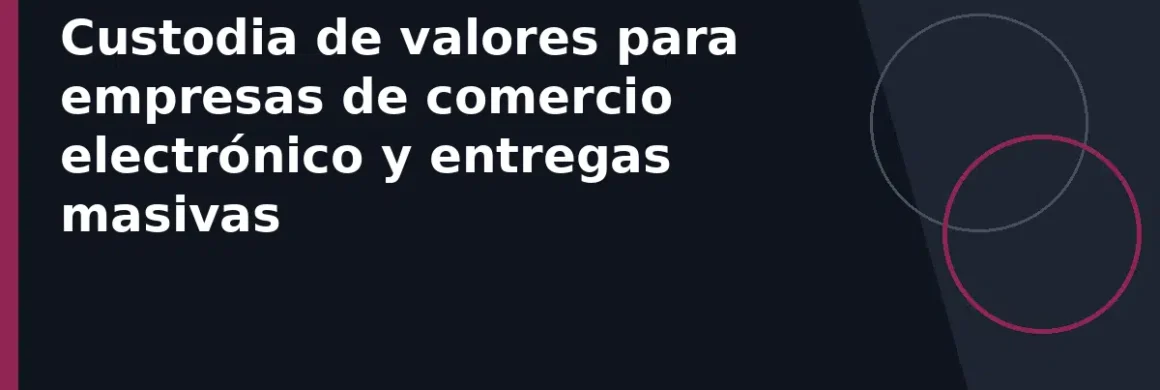 Custodia de valores para empresas de comercio electrónico y entregas masivas