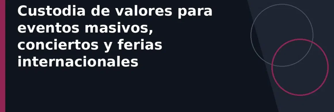 Custodia de valores para eventos masivos, conciertos y ferias internacionales