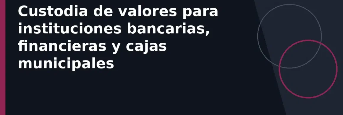 Custodia de valores para instituciones bancarias, financieras y cajas municipales